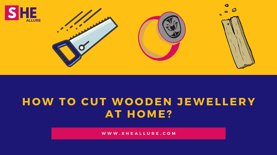 How to Cut Wooden Jewellery at Home ?