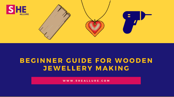 Beginner Guide for Wooden Jewellery Making in 14 Effective Steps