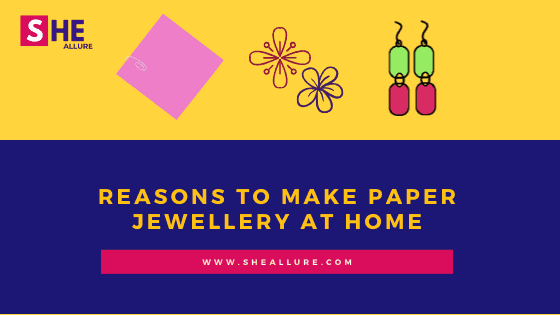 Reasons to Make Paper Jewellery at Home