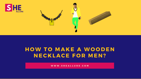How to Make a Wooden Necklace for Men?
