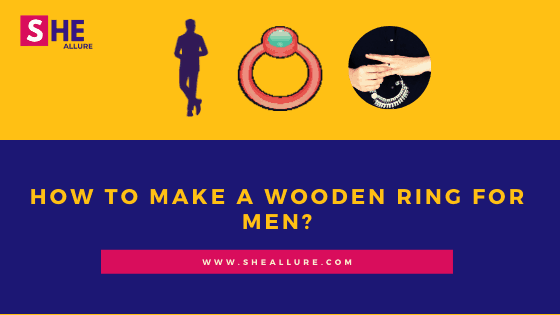 How to Make a Wooden Ring for Men?