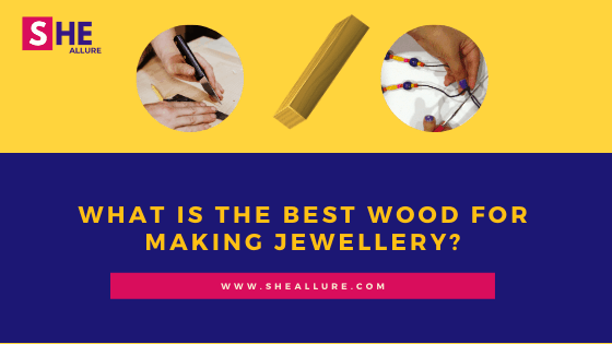 What is the Best Wood for Making Jewellery?