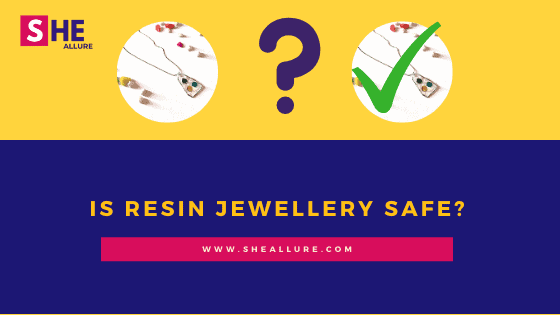 Is Resin Jewellery Safe?