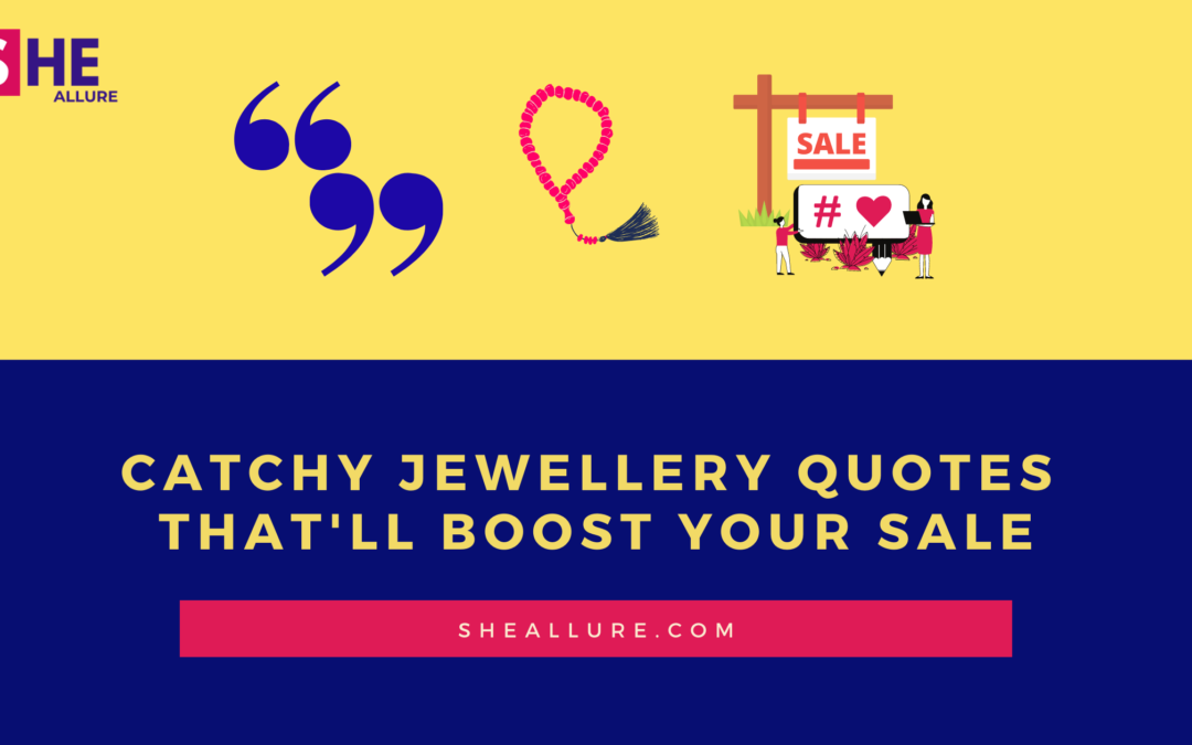 83 Catchy Jewellery Quotes That’ll Boost Your Sale