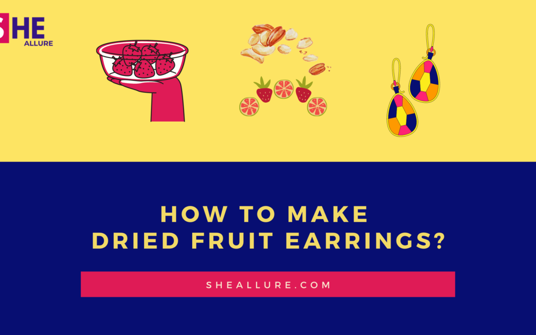 Make Gorgeous Earrings From Dried Fruits – Step by Step DIY Tutorial For Beginners