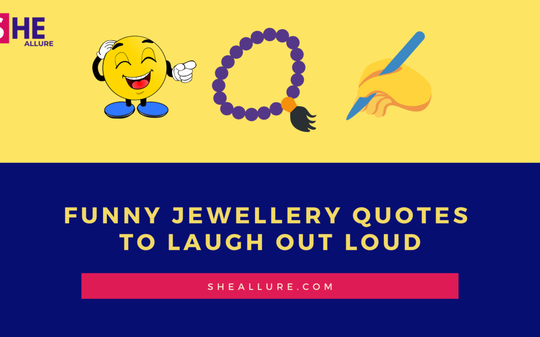 43 Funny Jewellery Quotes and Jokes That’ll Make You Laugh like Crazy