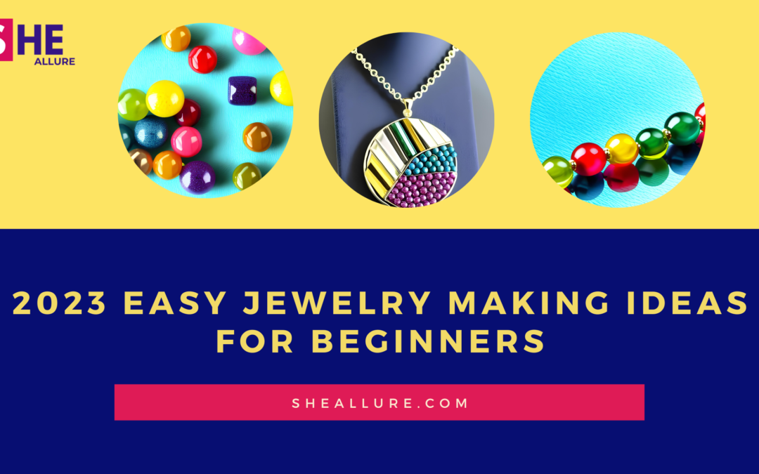 Get Ready to Shine with These 11 Unique and Easy Ideas for Making Jewelry