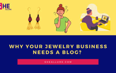 Why Your Jewelry Business Needs a Blog and How to Start One?